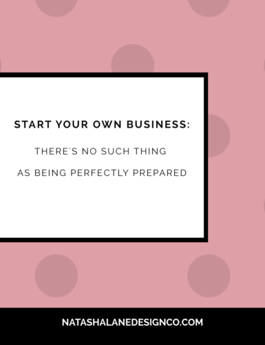 Start Your Own Business: There's No Such Thing as being Perfectly Prepared