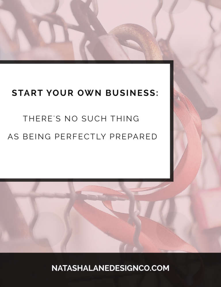 Start Your Own Business: There’s no such thing as being perfectly prepared
