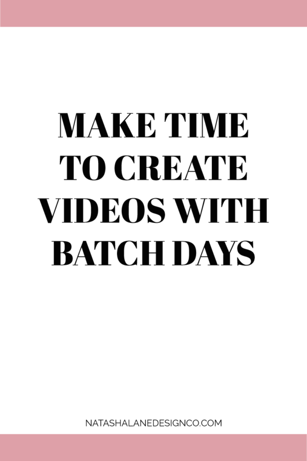 Make time to create videos with batch days - Natasha Lane Design Co.