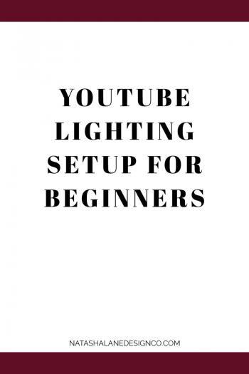 YouTube Lighting Setup For Beginners - Natasha Lane Design Co.