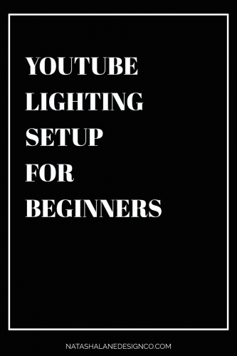 YouTube Lighting Setup For Beginners - Natasha Lane Design Co.