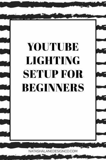 YouTube Lighting Setup For Beginners - Natasha Lane Design Co.