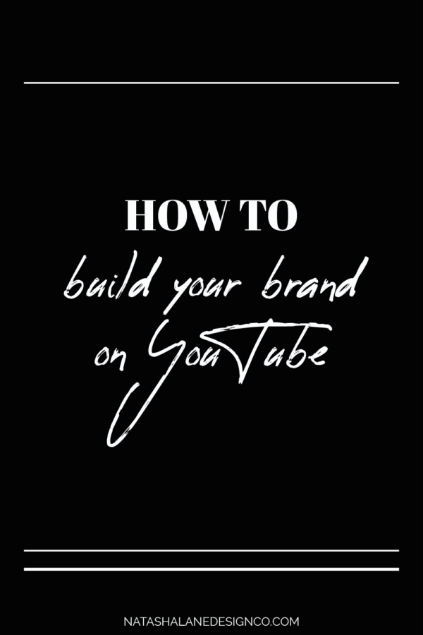 How To Build Your Brand On YouTube - Natasha Lane Design Co.