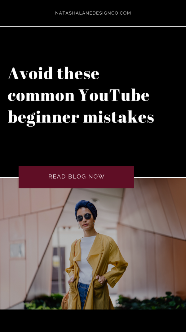 Avoid These Common YouTube Beginner Mistakes - Natasha Lane Design Co.