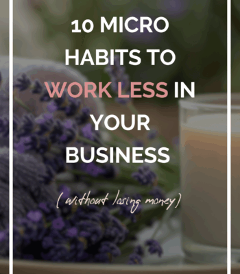 How to Work Less in Your Business: 10 Micro Habits That Actually Work